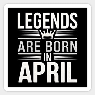 Legends Are Born In April Magnet